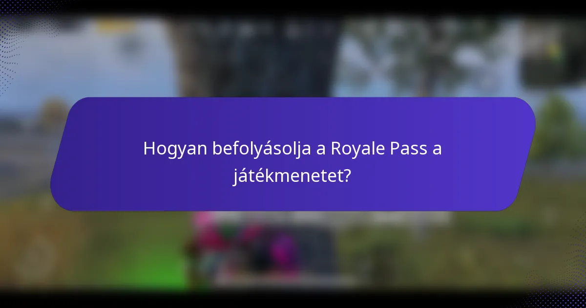 Hogyan befolyásolja a Royale Pass a játékmenetet?