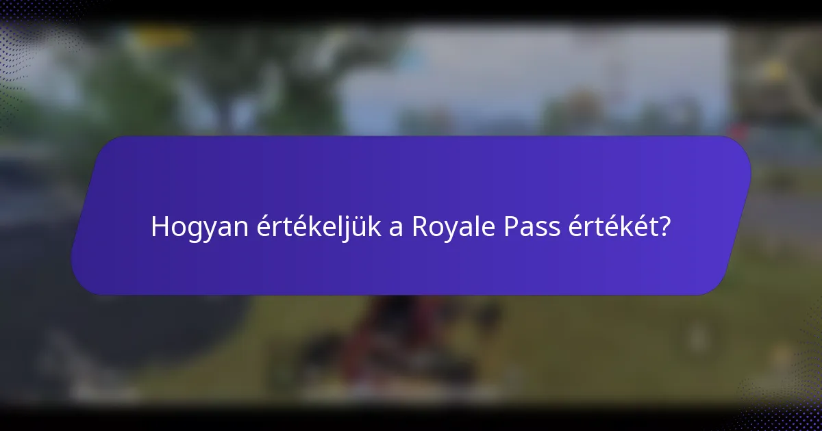 Hogyan értékeljük a Royale Pass értékét?