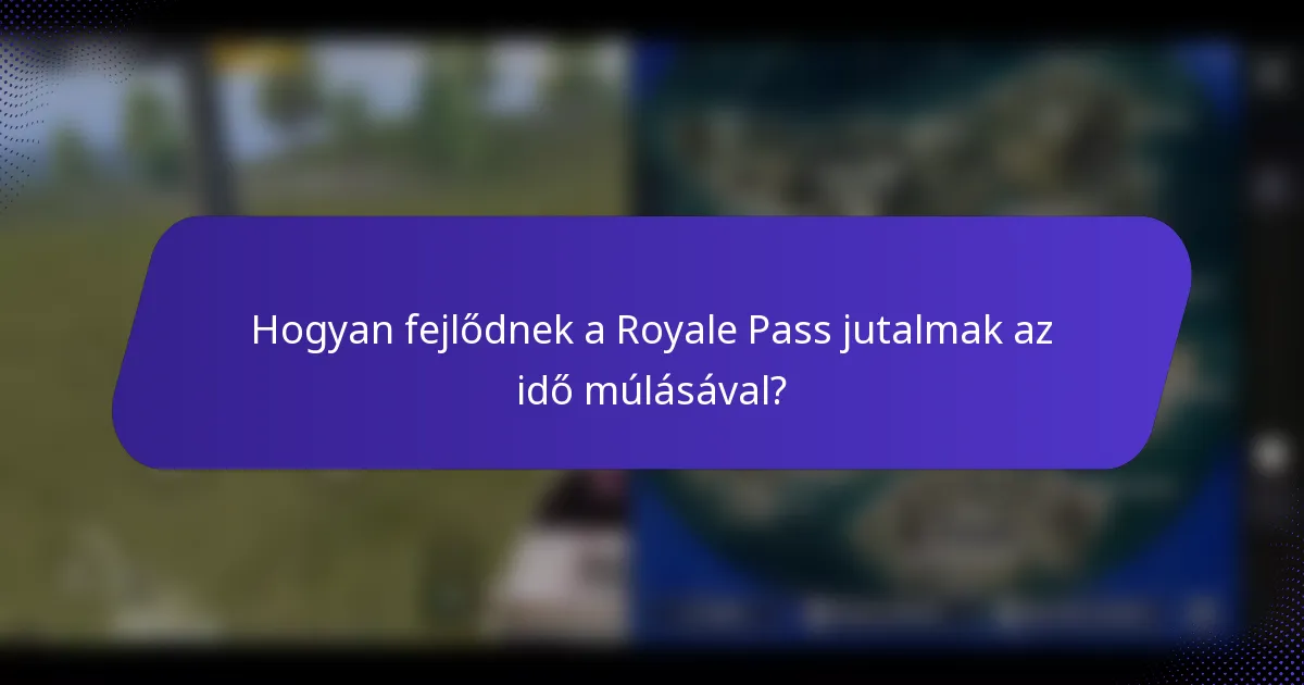 Hogyan fejlődnek a Royale Pass jutalmak az idő múlásával?