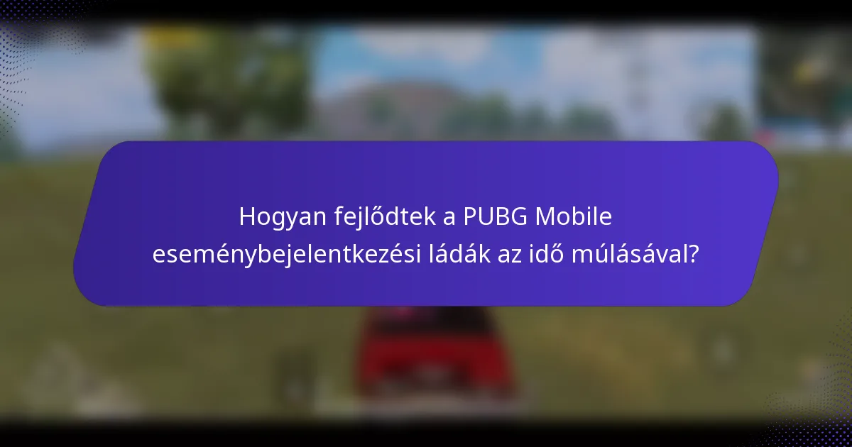 Hogyan fejlődtek a PUBG Mobile eseménybejelentkezési ládák az idő múlásával?