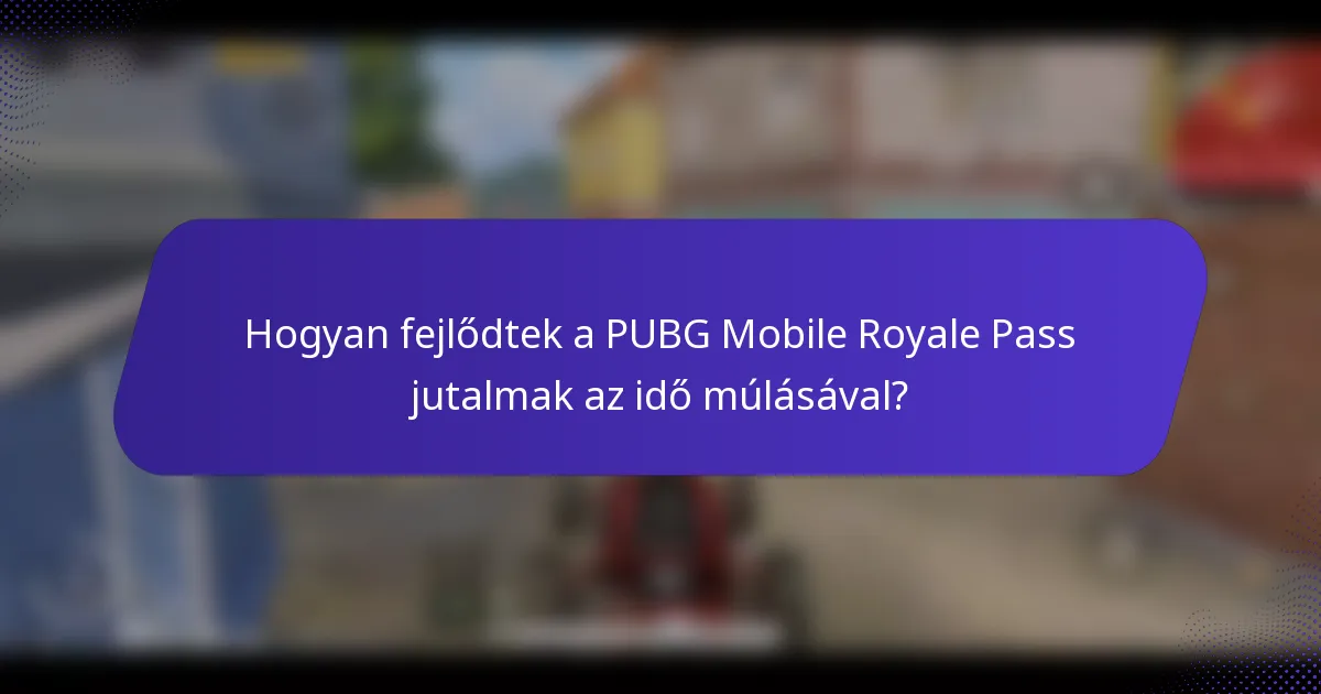 Hogyan fejlődtek a PUBG Mobile Royale Pass jutalmak az idő múlásával?