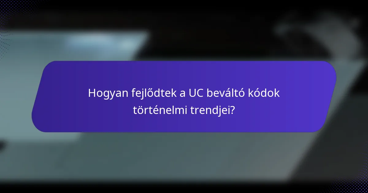 Hogyan fejlődtek a UC beváltó kódok történelmi trendjei?