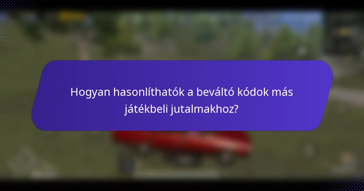 Hogyan hasonlíthatók a beváltó kódok más játékbeli jutalmakhoz?