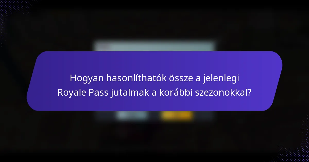 Hogyan hasonlíthatók össze a jelenlegi Royale Pass jutalmak a korábbi szezonokkal?