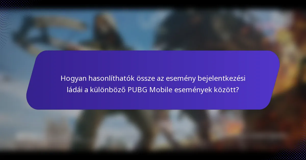 Hogyan hasonlíthatók össze az esemény bejelentkezési ládái a különböző PUBG Mobile események között?