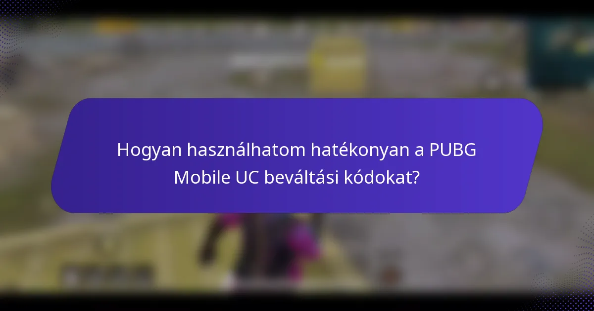 Hogyan használhatom hatékonyan a PUBG Mobile UC beváltási kódokat?