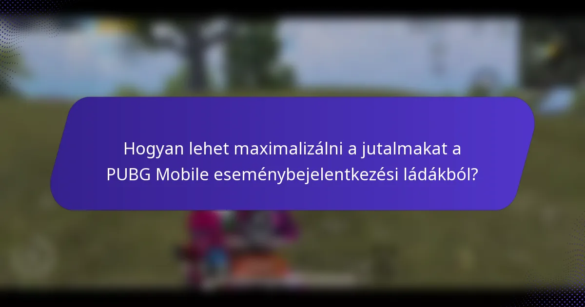 Hogyan lehet maximalizálni a jutalmakat a PUBG Mobile eseménybejelentkezési ládákból?
