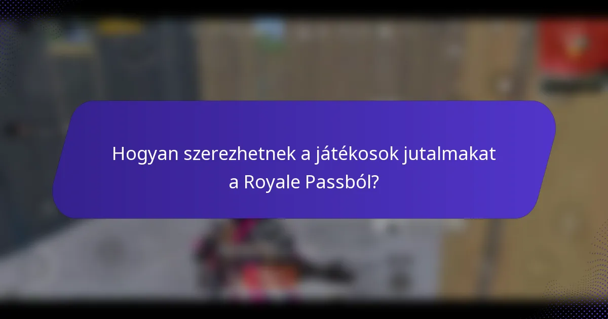 Hogyan szerezhetnek a játékosok jutalmakat a Royale Passból?