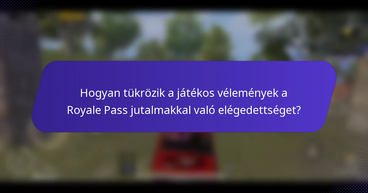 Hogyan tükrözik a játékos vélemények a Royale Pass jutalmakkal való elégedettséget?