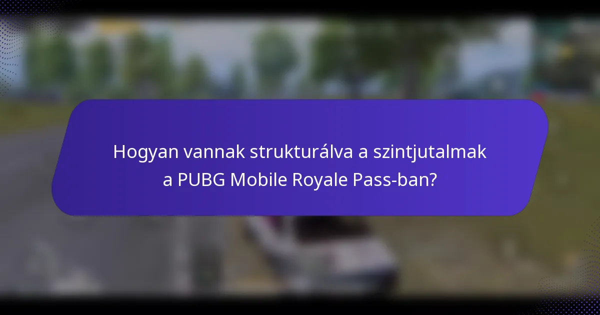 Hogyan vannak strukturálva a szintjutalmak a PUBG Mobile Royale Pass-ban?