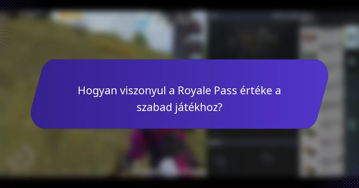 Hogyan viszonyul a Royale Pass értéke a szabad játékhoz?