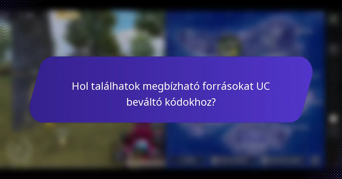Hol találhatok megbízható forrásokat UC beváltó kódokhoz?