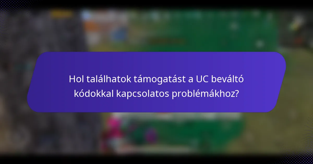 Hol találhatok támogatást a UC beváltó kódokkal kapcsolatos problémákhoz?