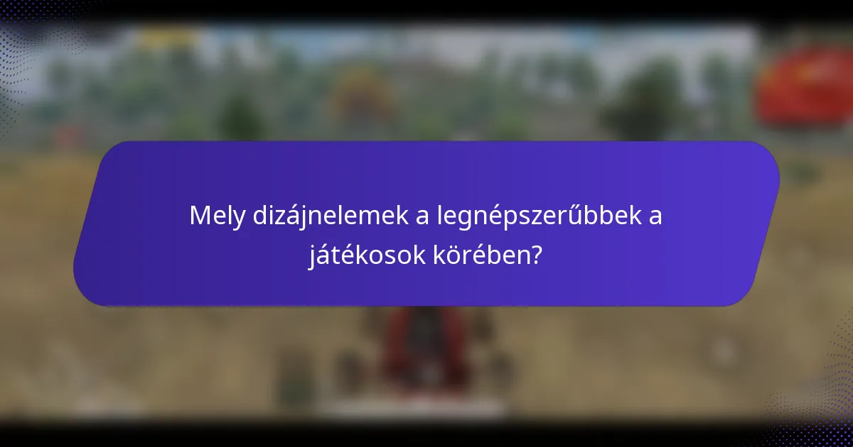 Mely dizájnelemek a legnépszerűbbek a játékosok körében?