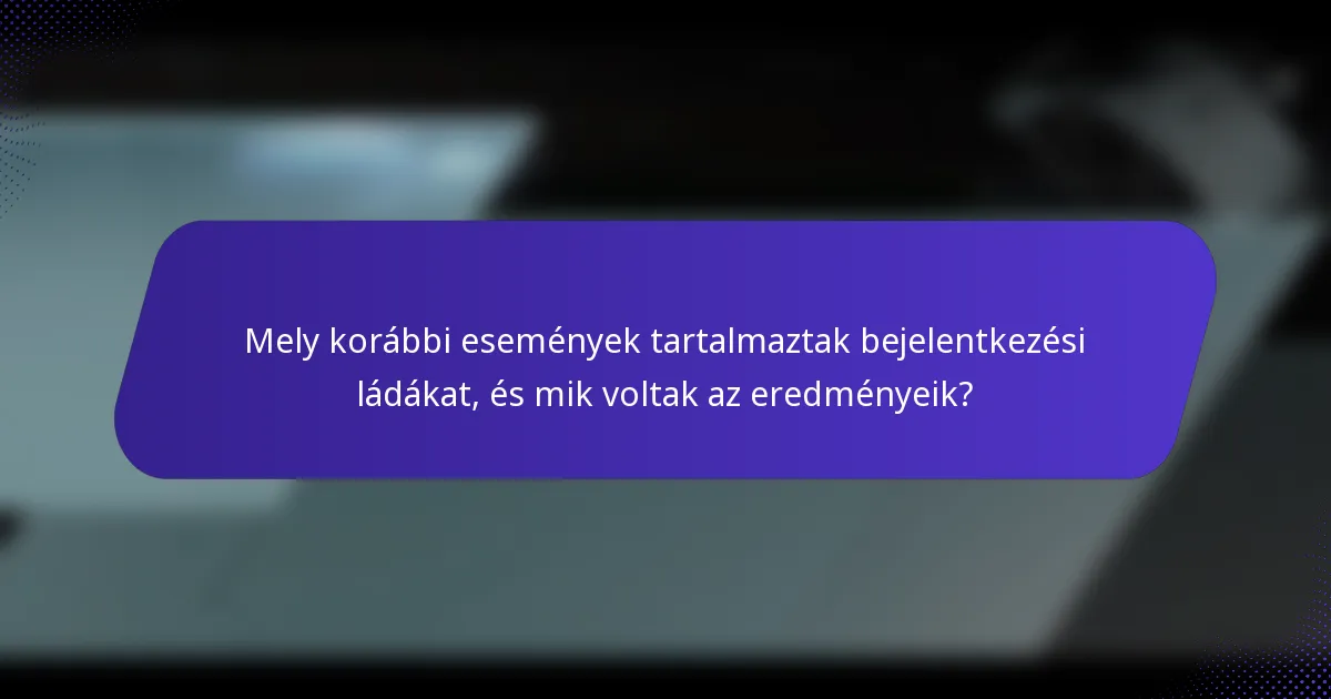 Mely korábbi események tartalmaztak bejelentkezési ládákat, és mik voltak az eredményeik?
