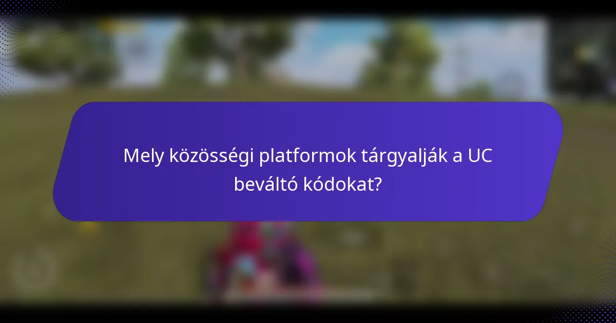 Mely közösségi platformok tárgyalják a UC beváltó kódokat?