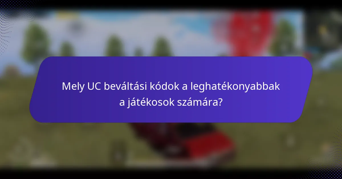 Mely UC beváltási kódok a leghatékonyabbak a játékosok számára?