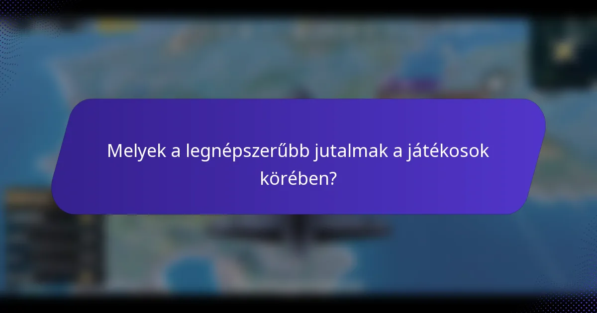 Melyek a legnépszerűbb jutalmak a játékosok körében?