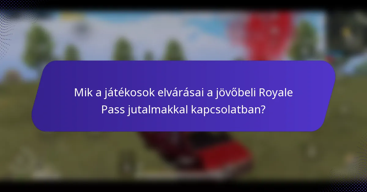 Mik a játékosok elvárásai a jövőbeli Royale Pass jutalmakkal kapcsolatban?