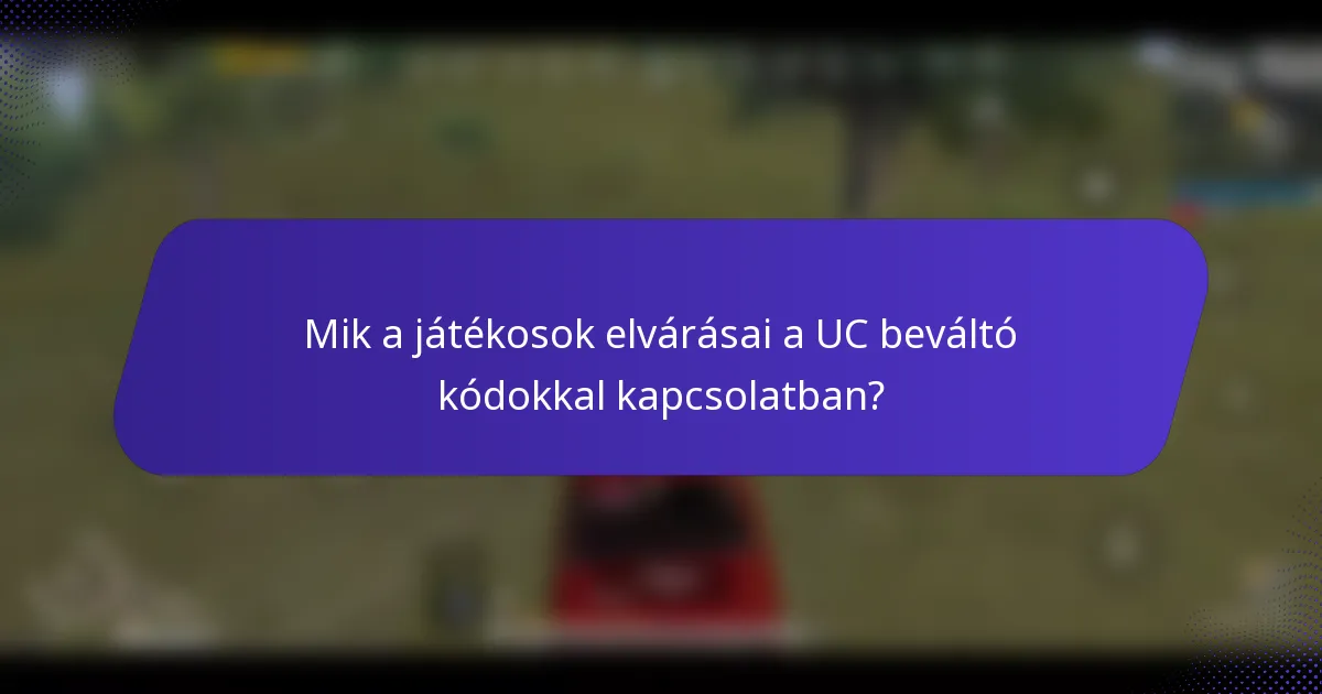 Mik a játékosok elvárásai a UC beváltó kódokkal kapcsolatban?