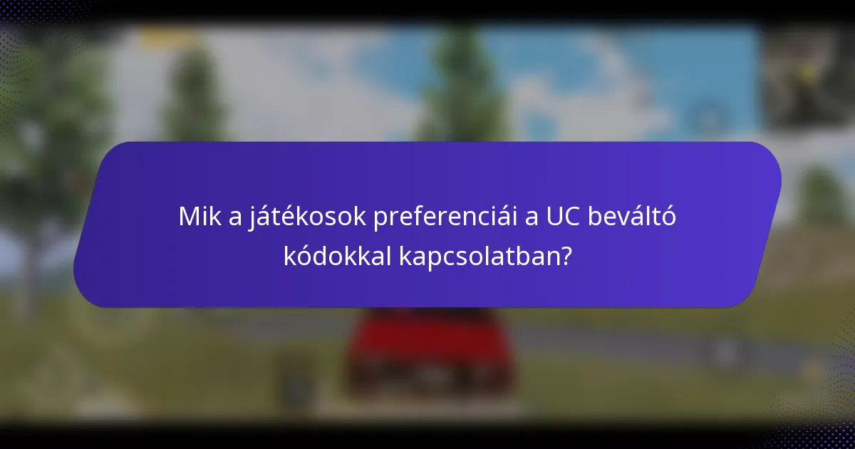Mik a játékosok preferenciái a UC beváltó kódokkal kapcsolatban?