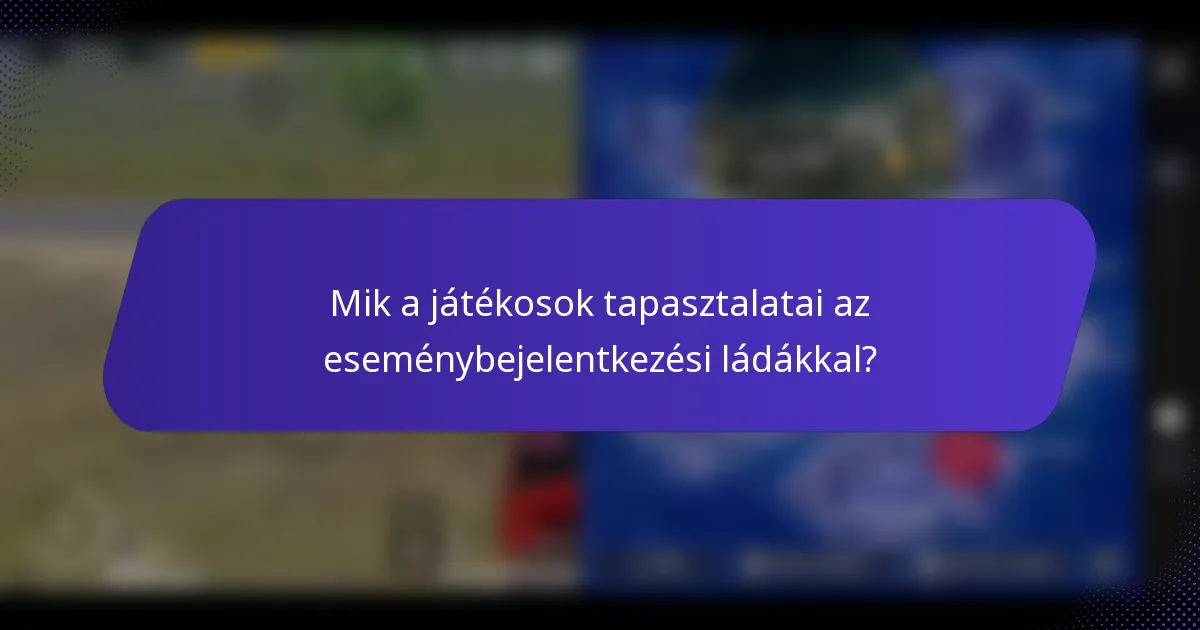 Mik a játékosok tapasztalatai az eseménybejelentkezési ládákkal?