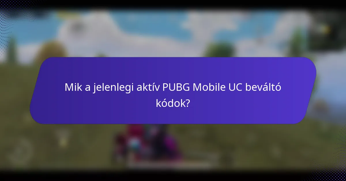 Mik a jelenlegi aktív PUBG Mobile UC beváltó kódok?