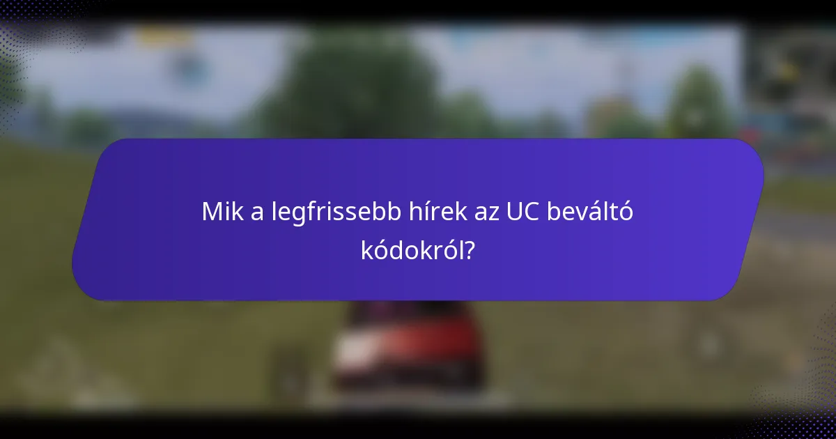 Mik a legfrissebb hírek az UC beváltó kódokról?