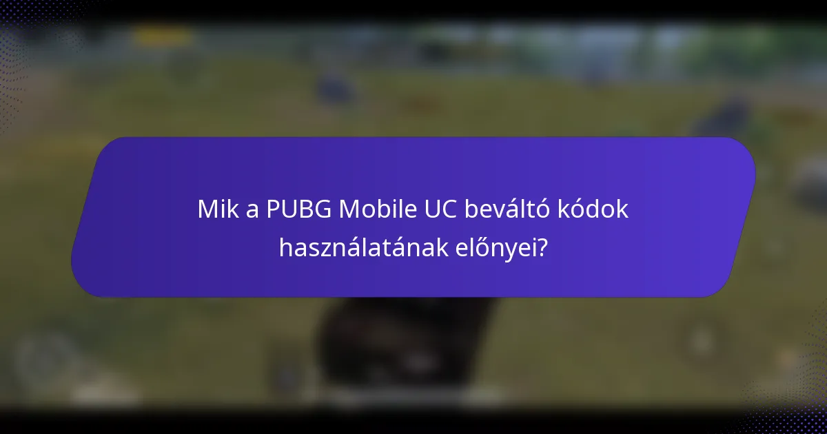 Mik a PUBG Mobile UC beváltó kódok használatának előnyei?