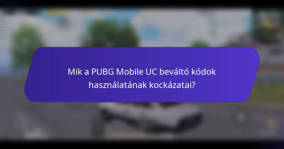 Mik a PUBG Mobile UC beváltó kódok használatának kockázatai?