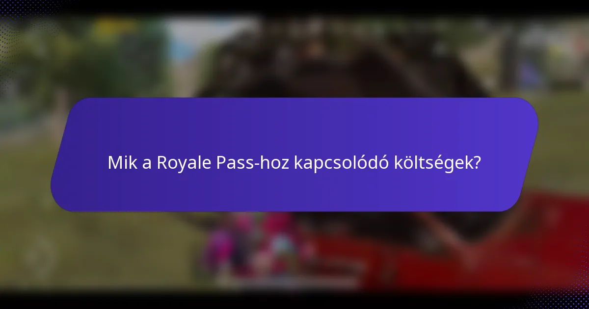 Mik a Royale Pass-hoz kapcsolódó költségek?