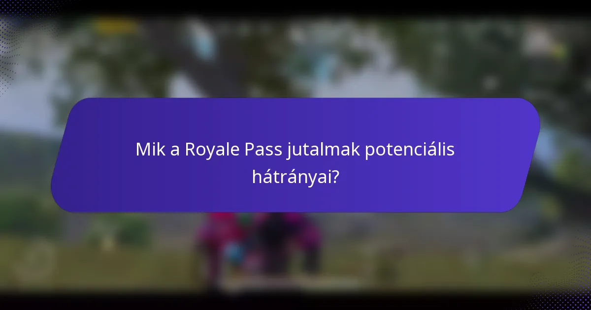 Mik a Royale Pass jutalmak potenciális hátrányai?