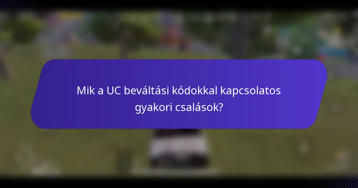 Mik a UC beváltási kódokkal kapcsolatos gyakori csalások?