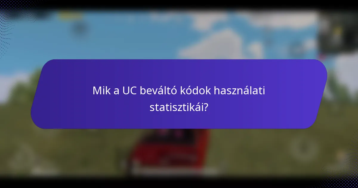 Mik a UC beváltó kódok használati statisztikái?