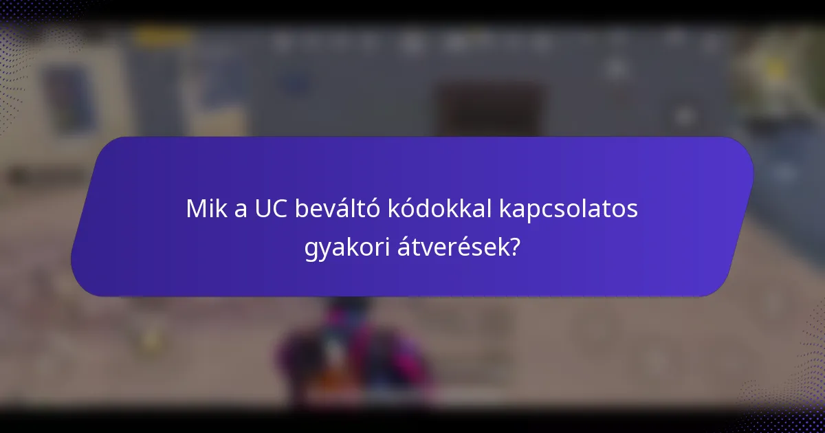 Mik a UC beváltó kódokkal kapcsolatos gyakori átverések?