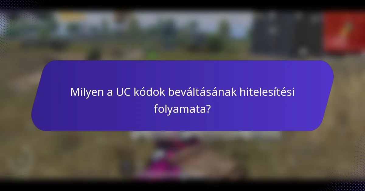 Milyen a UC kódok beváltásának hitelesítési folyamata?
