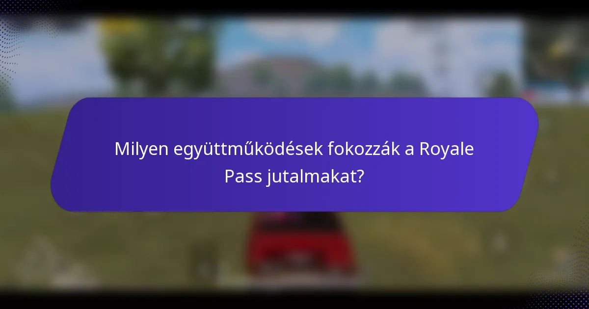 Milyen együttműködések fokozzák a Royale Pass jutalmakat?