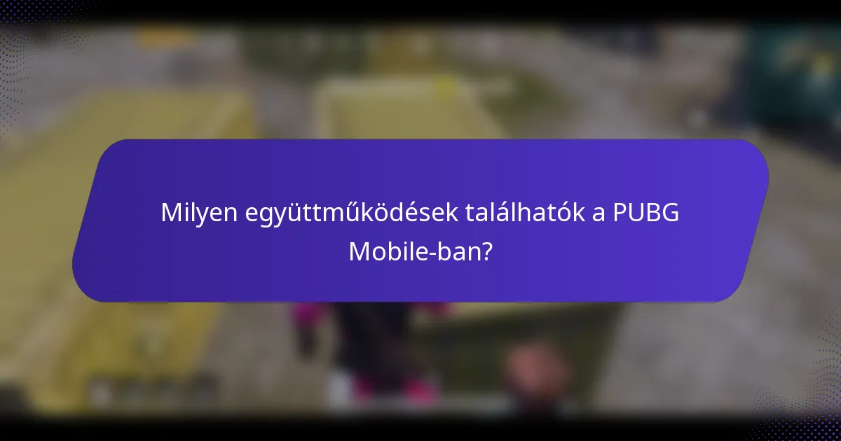 Milyen együttműködések találhatók a PUBG Mobile-ban?
