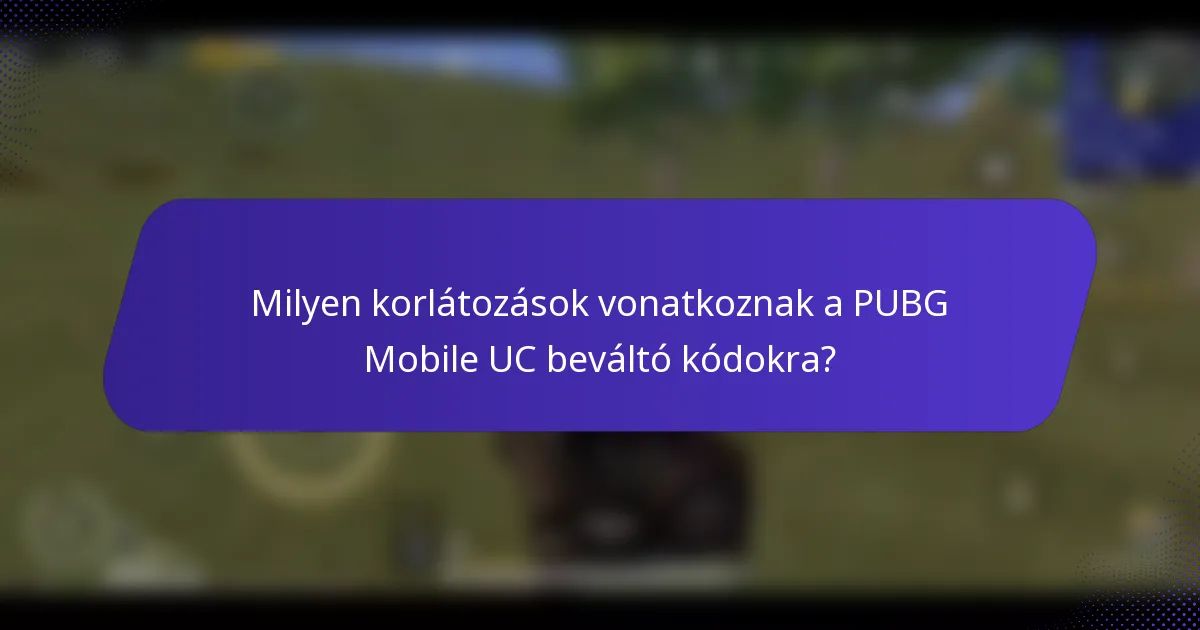 Milyen korlátozások vonatkoznak a PUBG Mobile UC beváltó kódokra?