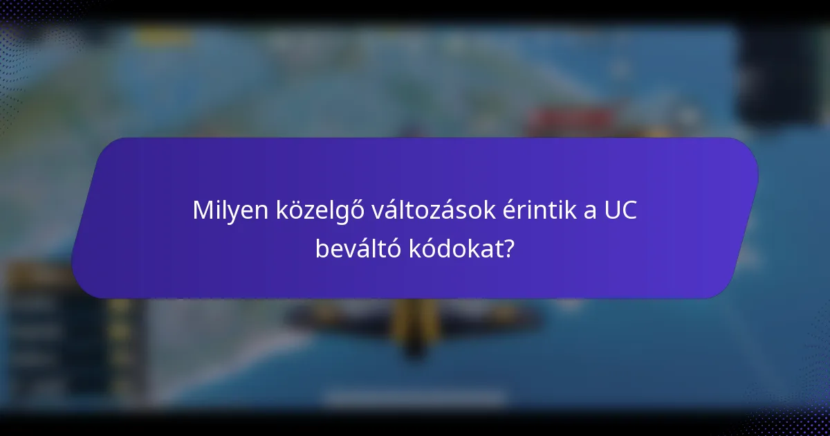 Milyen közelgő változások érintik a UC beváltó kódokat?